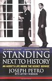 Standing Next to History: An Agents Life Inside the Secret Service