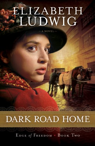 Dark Road Home (Edge of Freedom Book #2), by Elizabeth Ludwig Dark Road Home (Edge of Freedom Book #2), by Elizabeth Ludwig