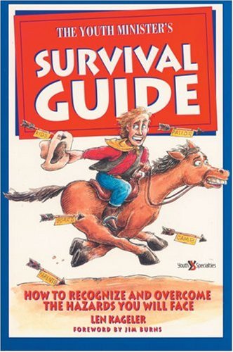 The Youth Minister's Survival Guide: How to Recognize and Overcome the Hazards you will Face, by Zondervan