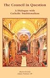 The council in question : a dialogue with Catholic traditionalism