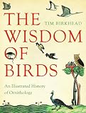 Wisdom of Birds: An Illustrated History of Ornithology