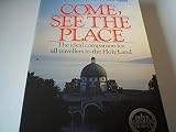 Come, see the place : a pilgrim guide to the Holy Land