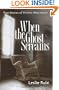 When the Ghost Screams: True Stories of Victims Who Haunt