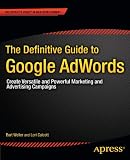 The Definitive Guide to Google AdWords: Create Versatile and Powerful Marketing and Advertising Campaigns