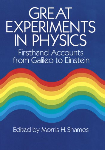 great experiments in physics firsthand accounts from galileo to einstein