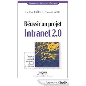 R�ussir un projet Intranet 2.0 : Ecosyst�me Intranet, innovation manag�riale, Web 2.0, syst�mes d'information