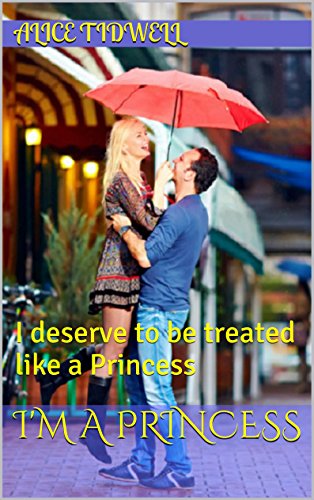 I'm a Princess: I deserve to be treated like a Princess