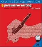 Creative Business Solutions: Persuasive Writing: How to Make Words Work for You (Creative Business Solutions)