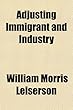 Adjusting Immigrant and Industry