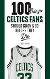 100 Things Celtics Fans Should Know & Do Before They Die