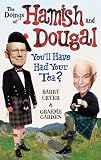 The doings of Hamish and Dougal : you'll have had your tea?
