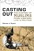 Casting Out: The Eviction of Muslims from Western Law and Politics (Lorenzo Da Ponte Italian Libra)