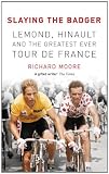Slaying the Badger: LeMond, Hinault and the Greatest Ever Tour de France