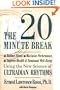 The Twenty Minute Break: Reduce Stress, Maximize Performance, Improve Health and Emotional Well-Being Using the New Science of Ultradian Rhythms