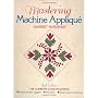 Mastering Machine Applique: The Complete Guide Inc&hellip by Harriet Hargrave