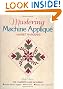 Mastering Machine Applique: The Complete Guide, Including Invisible Machine Applique, Satin Stitch, Blanket Stitch & Much More, 2nd Edition