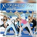 X-Tremely Fun-Latin Pop Power Aerobics