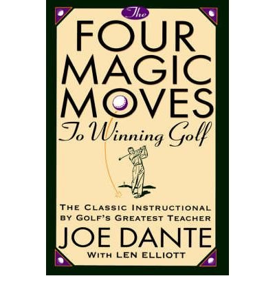 The Four Magic Moves to Winning Golf [Paperback] [1995] (Author) Joe Dante, Len Elliott, William Canfield