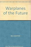 Warplanes of the future : the most exciting combat aircraft being designed today to face the threat of wars tomorrow