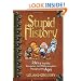 Stupid History: Tales of Stupidity, Strangeness and Mythconceptions Throughout the Ages