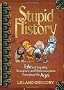 Stupid History: Tales of Stupidity, Strangeness and Mythconceptions Throughout the Ages