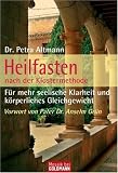 Heilfasten  - nach der Klostermethode: F&uuml;r mehr seelische Klarheit und k&ouml;rperliches Gleichgewicht: F&uuml;r mehr seelische Klarheit und k&ouml;rperliches Gleichtgewicht - Petra Altmann