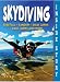 Skydiving (Inside Story) (Freefall. Tandem. Solo Jumps. Base Jumps and More)