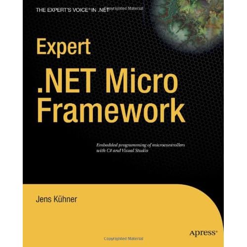 Expert .NET Micro Framework (Expert's Voice in .NET) (9781430223870): Jens Kühner Expert .NET Micro Framework (Expert's Voice in .NET) (9781430223870): Jens Kühner