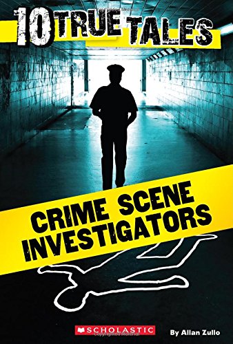 10 True Tales: Crime Scene Investigators (Ten True Tales), by Allan Zullo