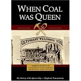 When Coal Was Queen: The History of the Queen City - Olyphant, Pennsylvania