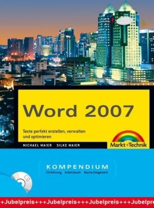 Word 2007 Kompendium. Texte perfekt erstellen, verwalten und optimieren by Michael Maier; Silke Maier