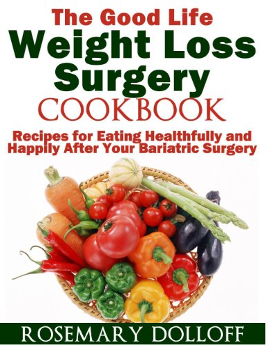 The Good Life Weight Loss Surgery Cookbook