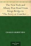 The New York and Albany Post Road From Kings Bridge to