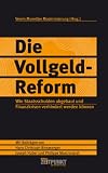 Produkt-Bild: Die Vollgeld-Reform. Wie Staatsschulden abgebaut und Finanzkrisen verhindert werden k&ouml;nnen: Mit Beitr&auml;gen von Hans Christoph Binswanger, Joseph Huber und Philippe Mastronardi