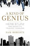 A Kind of Genius: Herb Sturz and Society s Toughest Problems