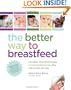 The Better Way to Breastfeed: The Latest, Most Effective Ways to Feed and Nurture Your Baby with Comfort and Ease