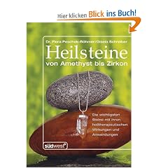 Heilsteine: von Amethyst bis Zirkon: Von Amethyst bis Zirkon. Die wichtigsten Steine mit ihren heiltherapeutischen Wirkungen und Anwendungen