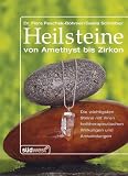 Heilsteine: von Amethyst bis Zirkon: Von Amethyst bis Zirkon - Die wichtigsten Steine mit ihren heiltherapeutischen Wirkungen und Anwendungen - Flora Peschek-B&ouml;hmer, Gisela Schreiber