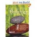 Heilsteine: von Amethyst bis Zirkon: Von Amethyst bis Zirkon. Die wichtigsten Steine mit ihren heiltherapeutischen Wirkungen und Anwendungen