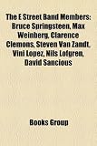 The E Street Band Members: Bruce Springsteen, Max Weinberg, Clarence Clemons, Steven Van Zandt, Vini Lopez, Nils Lofgren, David Sancious