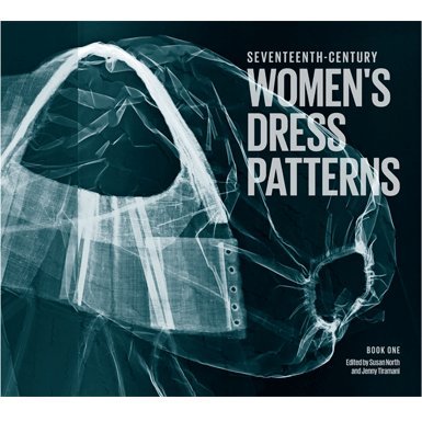 Seventeenth-Century Women's Dress Patterns: Book One