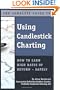 The Complete Guide to Using Candlestick Charting: How to Earn High Rates of Return � safely