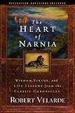 The Heart of Narnia: Wisdom, Virtue, and Life Lessons from the Classic Chronicles