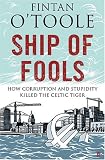 Ship of Fools: How Stupidity and Corruption Sank the Celtic Tiger