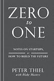 Zero to One: Notes on Start-ups, or How to Build the Future