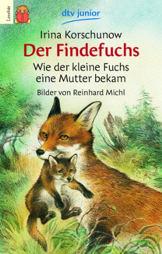 Der Findefuchs: Wie der kleine Fuchs eine Mutter bekam Der Findefuchs: Wie der kleine Fuchs eine Mutter bekam