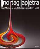 Lino Tagliapietra in retrospect : a modern renaissance in Italian glass