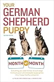 Your German Shepherd Puppy Month by Month, 2nd Edition Your German Shepherd Puppy Month by Month, 2nd Edition