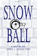 Snow Ball: A Novel By April L. Hamilton