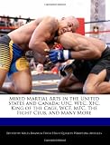 Mixed Martial Arts in the United States and Canada: UFC, WEC, XFC, King of the Cage, WCF, MFC, The Fight Club, and Many More